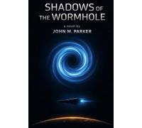 Shadows of the Wormhole: a novel by