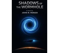 Shadows of the Wormhole: a novel by