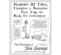 Shadows Of Time, Thoughts & Memories That Take Us Back To Yesteryear: The Drawings Of Jim Savage