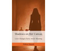 Shadows on Her Canvas: Love Changes Form. Never Meaning.