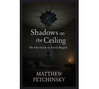 Shadows on the Ceiling: The Emo Guide to Astral Magick