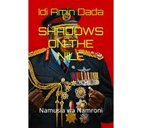 SHADOWS ON THE NILE: Idi Amin Dada