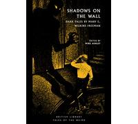 Shadows on the Wall: Dark Tales by Mary E. Wilkins Freeman (British Library