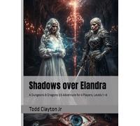 Shadows over Elandra: A Dungeons & Dragons 3.5 Adventure for 4 Players, Levels 1-8