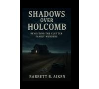 Shadows Over Holcomb: Revisiting the Clutter Family Murders