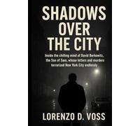Shadows Over the City: Inside the chilling mind of David Berkowitz, the Son of Sam, whose letters and murders terrorized New York City endlessly.