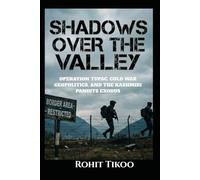 Shadows Over The Valley: Oeration Tupac, Cold War, Geopolitics and the Kashmiri Pandit Exodus