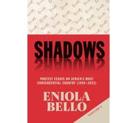 Shadows: Protest Essays on Africa's Most Consequential Country (1999-2023) Vol Two
