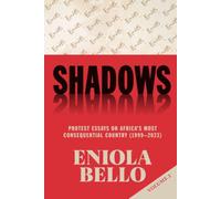 Shadows: Protest Essays on Africa's Most Consequential Country (1999-2023) Vol Two
