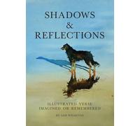Shadows & Reflections: Illustrated Verse Imagined or Remembered