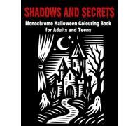 Shadows & Secrets Monochrome Halloween Coloring Book for Adults and Teens: Create WOW Effects with One Black Pen | 40 Spooky Designs for Adults and ... Terrifying Results | Perfect for Horror Fans