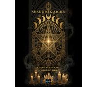 Shadows & Sigils: A Dark Witchcraft Coloring Book for Adults