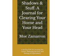 Shadows & Stuff: A Journal for Clearing Your Home and Your Head: A 50-Day Path for Cleaning the Clutter, Releasing the Past, and Reining In Expectations