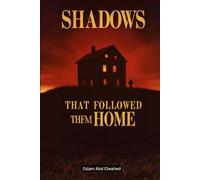 Shadows That Followed Them Home: 100 True Stories of Paranormal Attachments