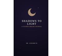 Shadows to Light: A Guided DreamJournal