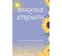 Shadows To Strength A Guided Journal to Start for Healing And Growth
