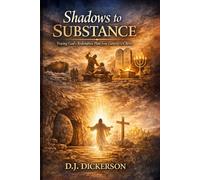 Shadows to Substance: Tracing God's Redemptive Plan from Genesis to Christ