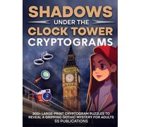 Shadows Under the Clock Tower Cryptograms: 300+ Large-Print Cryptogram Puzzles to Reveal a Gripping Gothic Mystery for Adults