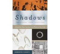 Shadows: Unlocking Their Secrets, from Plato to Our Time [Lingua Inglese]