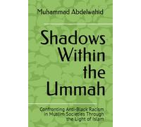 Shadows Within the Ummah: Confronting Anti-Black Racism in Muslim Societies Through the Light of Islam