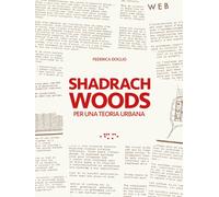 Shadrach Woods. Per una Teoria Urbana - [LetteraVentidue Edizioni]