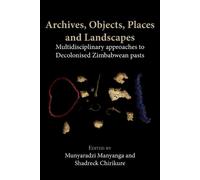 Shadreck Chirikure Munyaradzi Ma Archives, Objects, Places and Land (Tascabile)