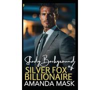 Shady Background of Silver Fox Billionaire: An Age Gap Bad Boy Romance