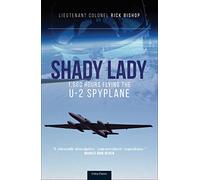 Shady Lady: 1,500 Hours Flying the U-2 Spy Plane