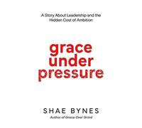 Shae Bynes Grace Under Pressure (Tascabile)