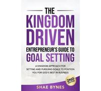 Shae Bynes The Kingdom Driven Entrepreneur's Guide to Goal Setting (Tascabile)
