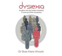 Shae Wissell Dyslexia: Insights into the hidden disability in and ou (Tascabile)