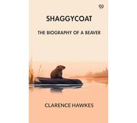 Shaggycoat The Biography Of A Beaver