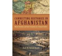 Shah Mahmoud Hanifi Connecting Histories in Afghanistan (Tascabile)