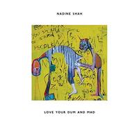 Shah, Nadine - Love Your Dum & Mad