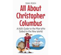 Shah Rukh All About Christopher Columbus: A Kid's Guide to the Man W (Tascabile)