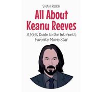 Shah Rukh All About Keanu Reeves: A Kid's Guide to the Internet's Fa (Tascabile)