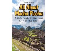 Shah Rukh All About Machu Picchu (Tascabile) Educational Books for Kids