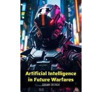 Shah Rukh Artificial Intelligence in Future Warfares (Tascabile)