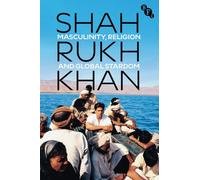 Shah Rukh Khan: Masculinity, Religion and Global Stardom