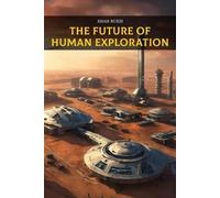 Shah Rukh The Future of Human Exploration (Tascabile)