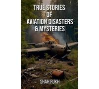 Shah Rukh True Stories of Aviation Disasters & Mysteries (Tascabile)