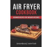 Shahbaaz Akhtar Air Fryer Cookbook Beginner Recipes for Two with Pic (Tascabile)