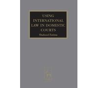 Shaheed Fatima KC Using International Law in Domestic Courts (Copertina rigida)