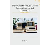 Shahi Par The Future of Computer System Design: AI-Augmented Optimiz (Tascabile)