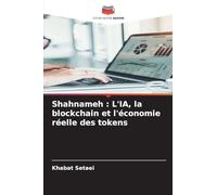 Shahnameh : L'IA, la blockchain et l'économie réelle des tokens