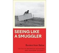 Shahram Khosravi Seeing Like a Smuggler (Tascabile)