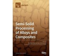 Shahrooz Nafisi Semi-Solid Processing of Alloys and Composite (Copertina rigida)