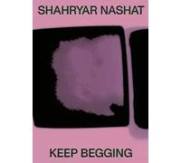 Shahryar Nashat. Keep begging. Ediz. a colori