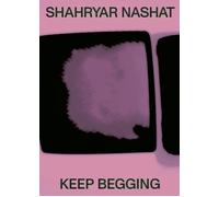 Shahryar Nashat. Keep begging - [Lenz Press]