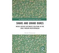 Shahs and Grand Dukes: Medici-Safavid Diplomatic Relations in the Early Modern Mediterranean